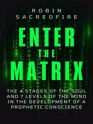 cover image of Enter the Matrix--The 4 Stages of the Soul and 7 Levels of the Mind in the Development of a Prophetic Conscience